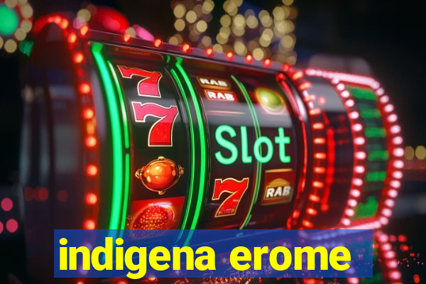 indigena erome